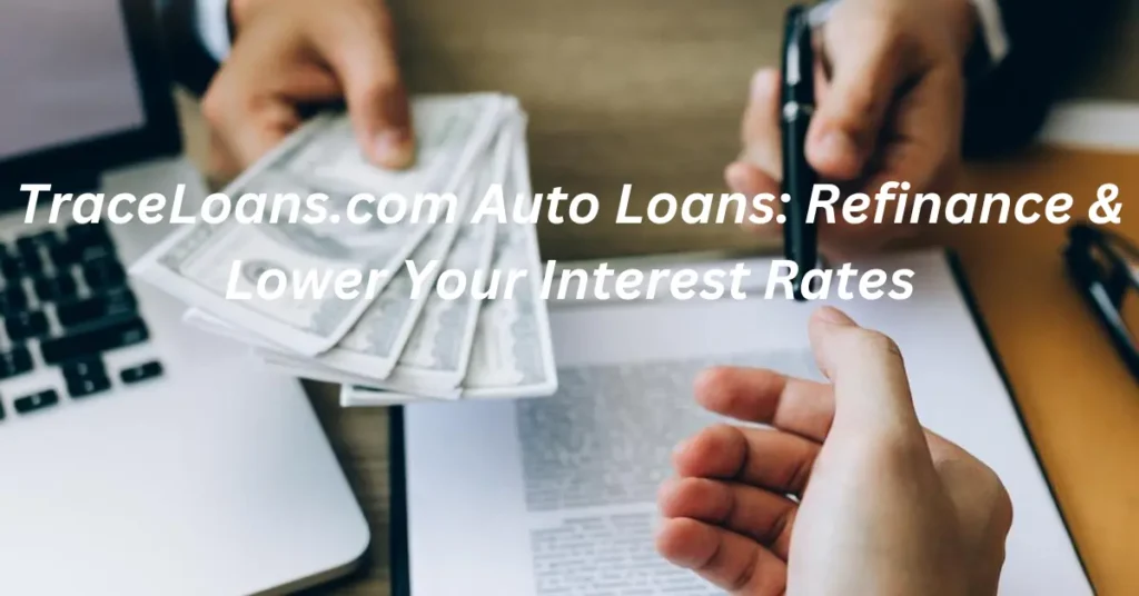 TraceLoans.com Auto Loans: Refinance & Lower Your Interest Rates